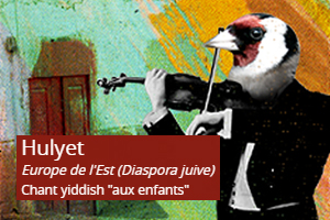 Hulyet, Europe de l'Est (Diaspora juive) - Chant yiddish «aux enfants» Traditionnel - Partition pour Chant